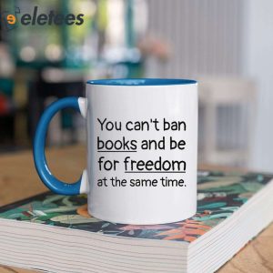 You Cant Ban Books And Be For Freedom At The Same Time Mug 2