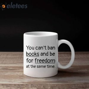 You Cant Ban Books And Be For Freedom At The Same Time Mug 3