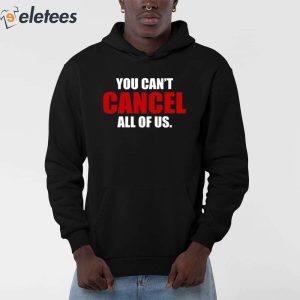 You Cant Cancel All Of Us Shirt 3