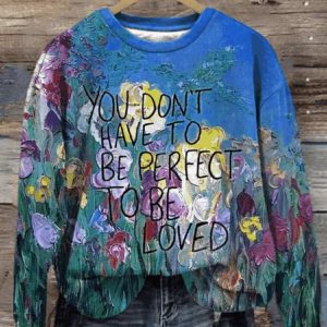 You Don’T Have To Be Perfect To Be Loved Print Casual Sweatshirt