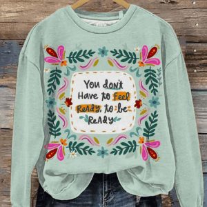 You Don’t Have To Feel Ready To Be Ready Art Print Pattern Casual Sweatshirt