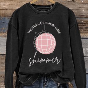 You Make The Whole Class Shimmer Teacher Swiftie Casual Print Sweatshirt
