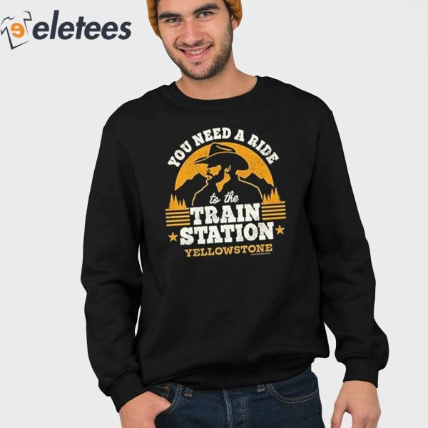 You Need A Ride To Train Station Yellowstone Shirt