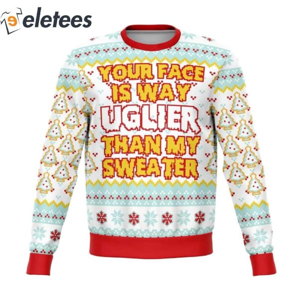 Your Face IS Uglier Than My Sweater Funny Knitted Ugly Christmas Sweater