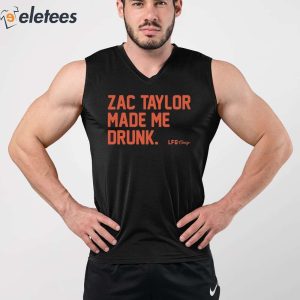 Zac Taylor Made Me Drunk Shirt 4