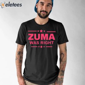 Zuma Was Right Shirt