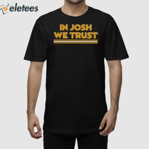 In Josh We Trust Shirt