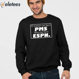 2If Women Can Have Pms Men Can Have Espn Shirt