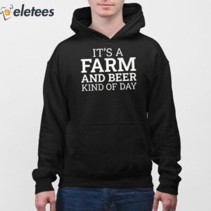 3Its A Farm And Beer Kind Of Day Shirt