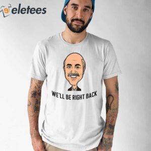 Adam Ray We’ll Be Right Back Shirt