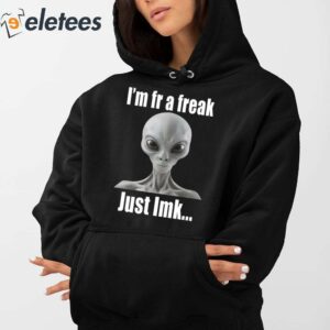 Alien Im Fr A Freak Just Lmk Shirt 3
