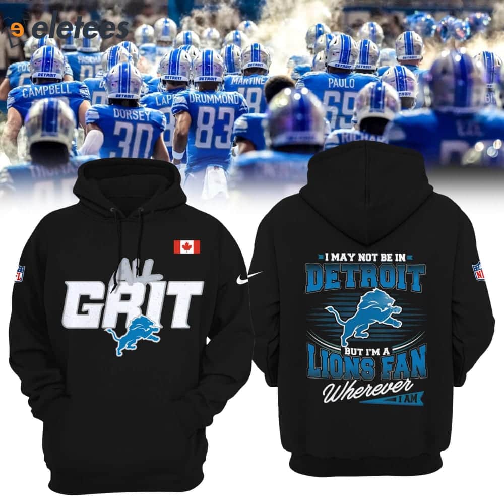 All Grit I May Not Be In Detroit But I'm A Lions Fan Wherever I Am Hoodie