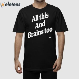 All This And Brains Too Sweatshirt 2