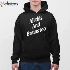 All This And Brains Too Sweatshirt 4