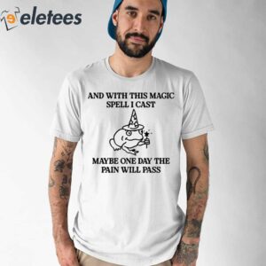 And With This Magic Spell I Cast Maybe One Day The Pain Will Pass Shirt 1