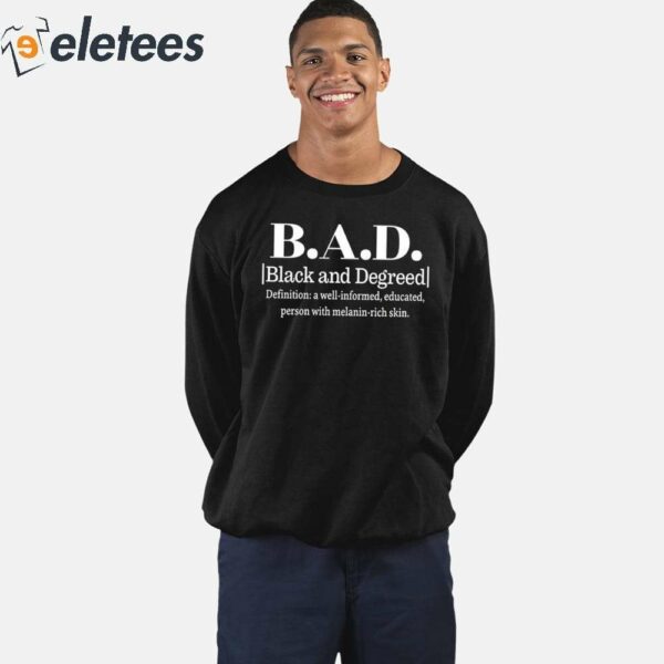 BAD Black And Degreed Definition A Well-Informed Educated Person With Melanin-Rich Skin Shirt