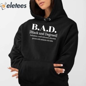 BAD Black And Degreed Definition A Well Informed Educated Person With Melanin Rich Skin Shirt 3