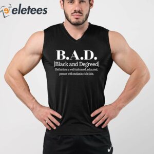 BAD Black And Degreed Definition A Well Informed Educated Person With Melanin Rich Skin Shirt 4