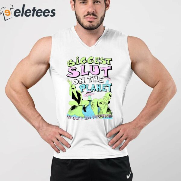 Biggest Slut On The Planet We Cum In Peace Shirt