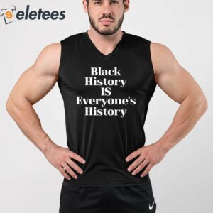 Black History Is Everyones History Shirt 3