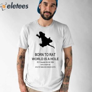 Born To Rat World Is A Hole Squeak Em All 1989 I Am A Trash Rat Shirt 1