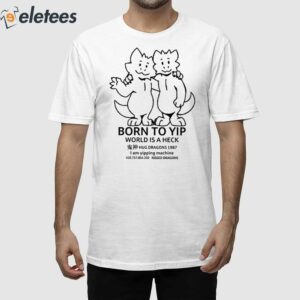 Born To Yip World Is A Heck Hug Dragons 1987 Shirt