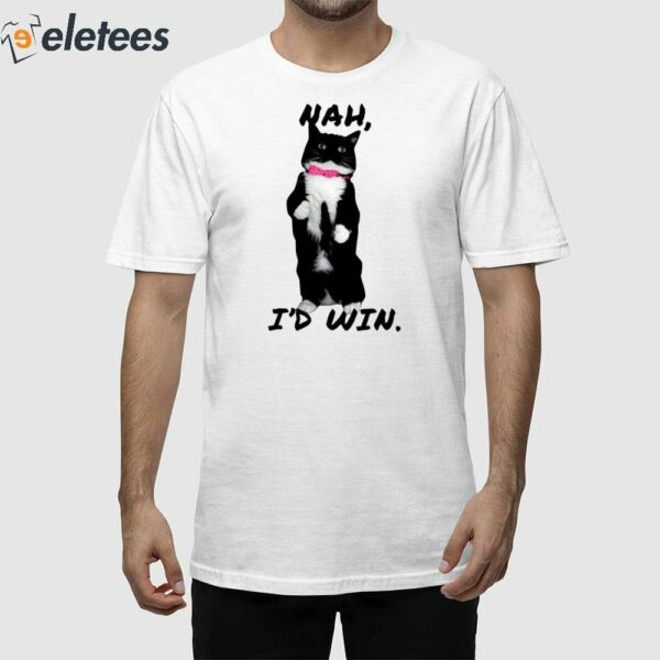Cat Nah I’d Win Shirt