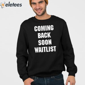 Coming Back Soon Waitlist Shirt 3