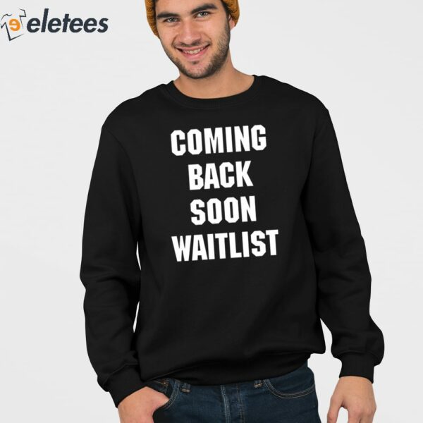 Coming Back Soon Waitlist Shirt