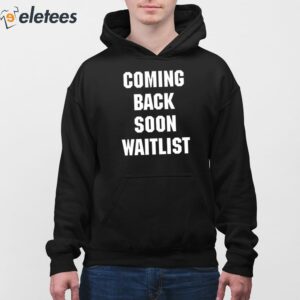 Coming Back Soon Waitlist Shirt 4