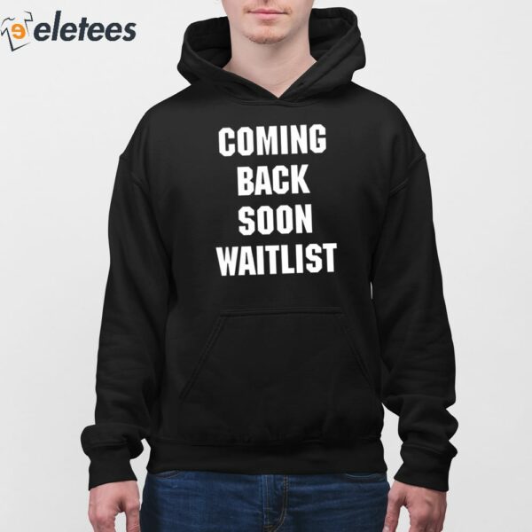 Coming Back Soon Waitlist Shirt