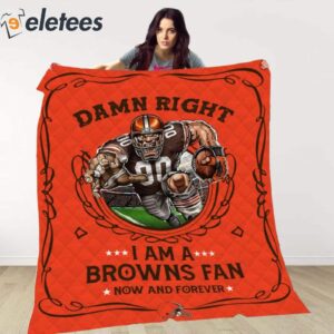 Damn Right I Am A Browns Fan Now And Forever Blanket