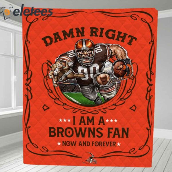 Damn Right I Am A Browns Fan Now And Forever Blanket