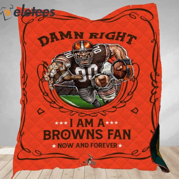 Damn Right I Am A Browns Fan Now And Forever Blanket