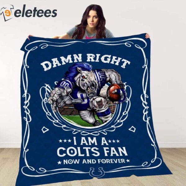 Damn Right I Am A Colts Fan Now And Forever Blanket