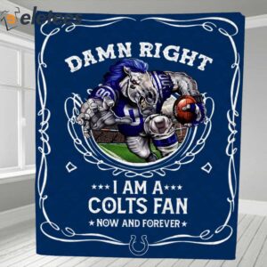 Damn Right I Am A Colts Fan Now And Forever Blanket1