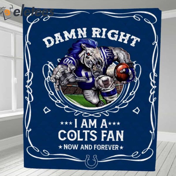 Damn Right I Am A Colts Fan Now And Forever Blanket