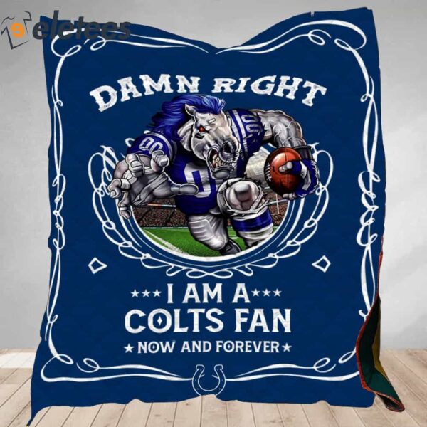 Damn Right I Am A Colts Fan Now And Forever Blanket