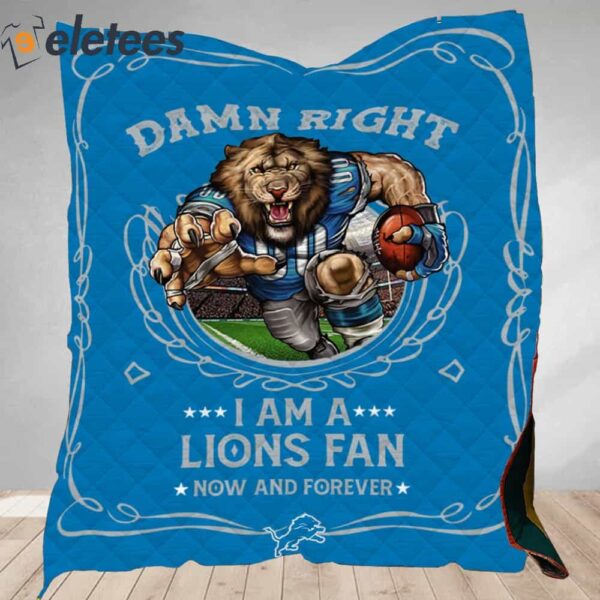 Damn Right I Am A Lions Fan Now And Forever Blanket