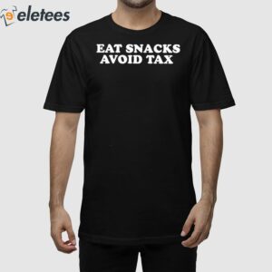 Eat Snacks Avoid Tax Shirt