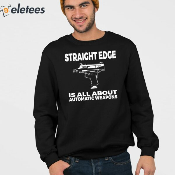 Fof Auto Weapon Straight Edge Is All About Automatic Weapons Shirt