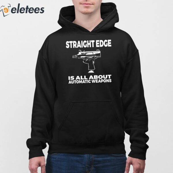 Fof Auto Weapon Straight Edge Is All About Automatic Weapons Shirt