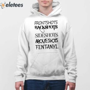 Front Shots Backshots Side Shots Above Shots Fentanyl Shirt 3