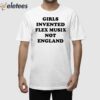 Girls Invented Flex Music Not England Shirt