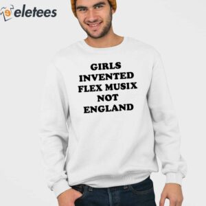 Girls Invented Flex Music Not England Shirt 3