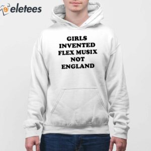 Girls Invented Flex Music Not England Shirt 4