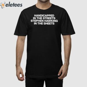 Handicapped In The Streets Stephen Hawking In The Sheets Shirt