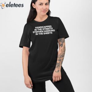 Handicapped In The Streets Stephen Hawking In The Sheets Shirt 2