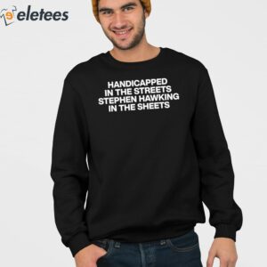 Handicapped In The Streets Stephen Hawking In The Sheets Shirt 3