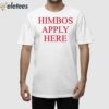 Himbos Apply Here Shirt